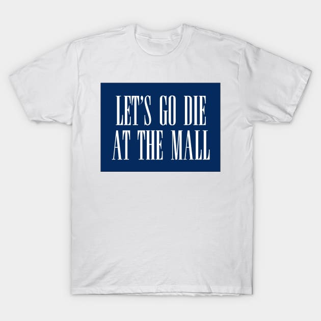 Dawn of the Dead: Let’s Go Die At The Mall T-Shirt by The Adult Nerd